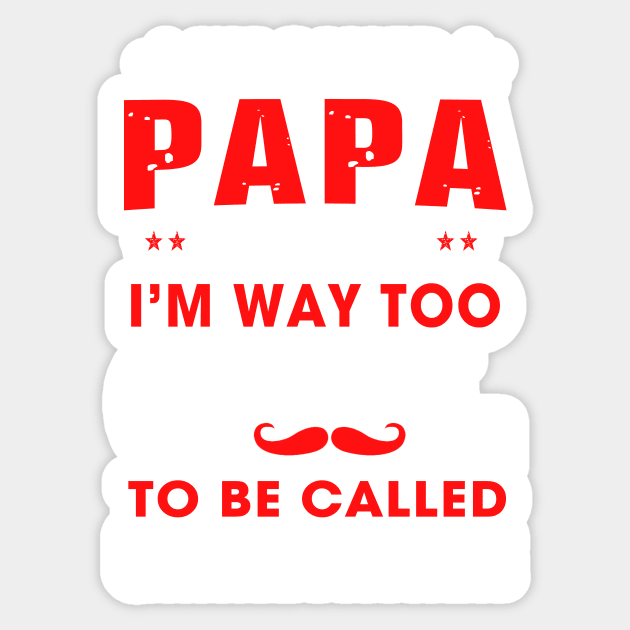 I am called papa because i'm way too cool Sticker by TEEPHILIC